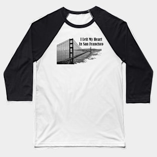 I Left My Heart In San Francisco Baseball T-Shirt